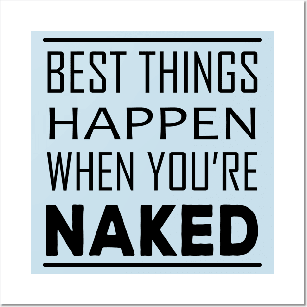 Best Things Happen When You're Naked Wall Art by almostbrand